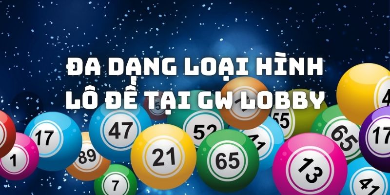 Sảnh GW cung cấp cả game lô đề siêu tốc và truyền thống