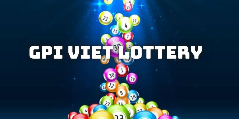 GPI VIET LOTTERY - Lô Đề Online Với Các Nhóm Thưởng Hấp Dẫn